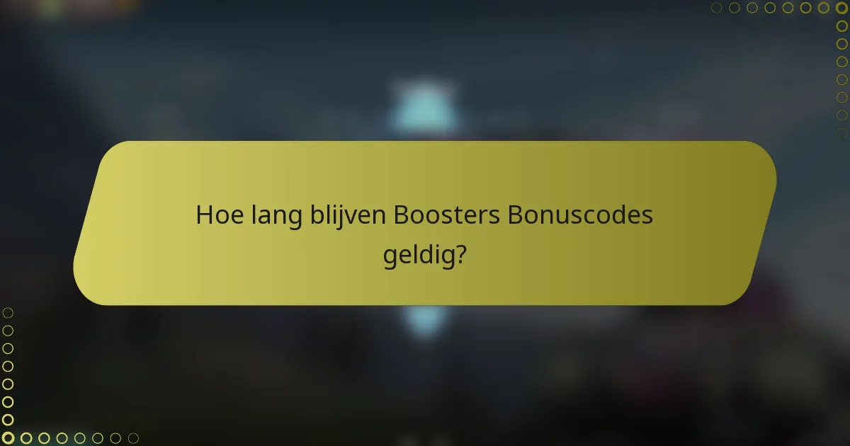 Hoe lang blijven Boosters Bonuscodes geldig?