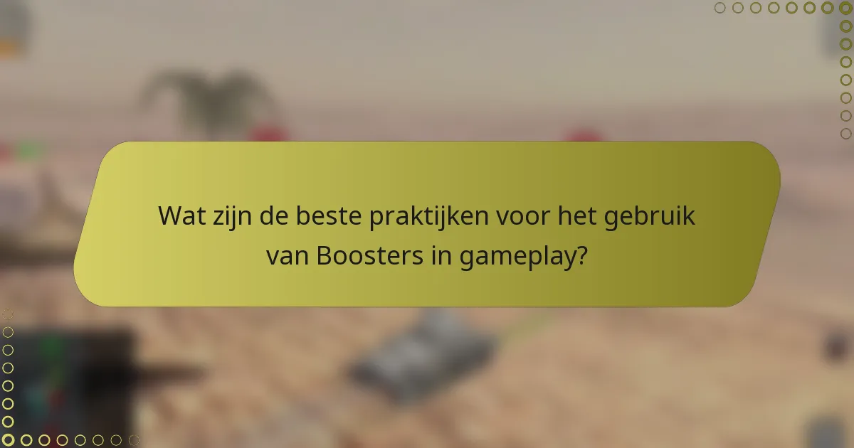 Wat zijn de beste praktijken voor het gebruik van Boosters in gameplay?