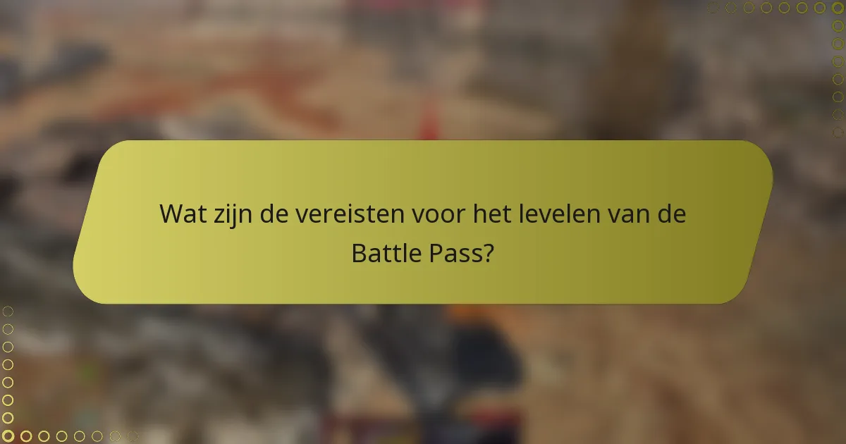 Wat zijn de vereisten voor het levelen van de Battle Pass?