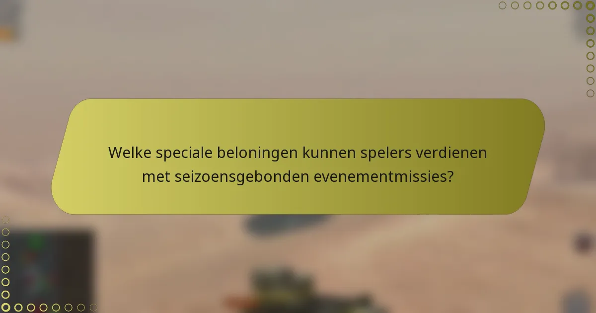 Welke speciale beloningen kunnen spelers verdienen met seizoensgebonden evenementmissies?