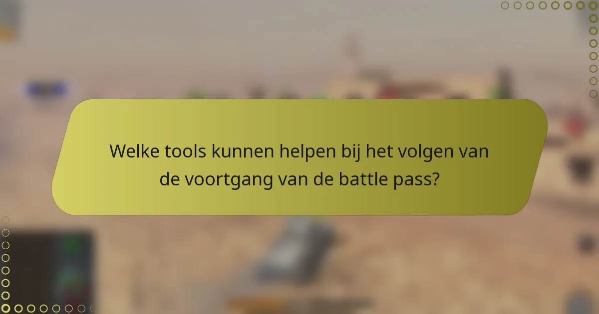 Welke tools kunnen helpen bij het volgen van de voortgang van de battle pass?