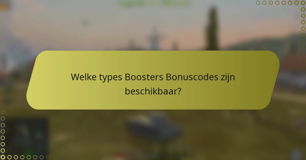Welke types Boosters Bonuscodes zijn beschikbaar?